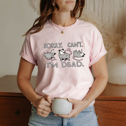 Sorry Can’t I’m Dead Tshirt