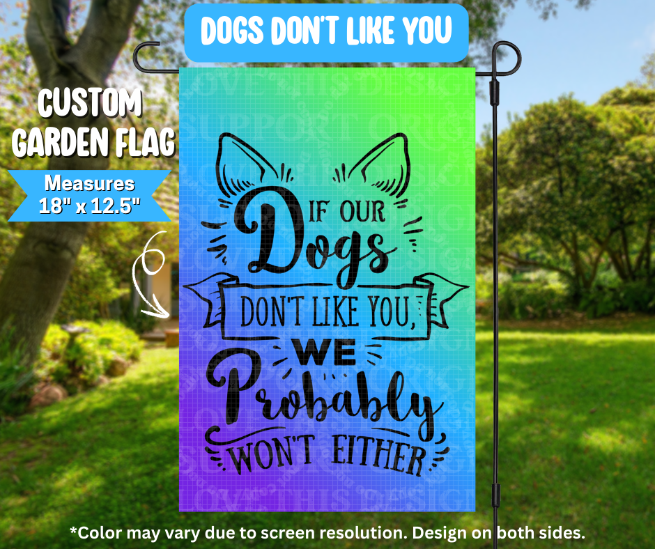 Dogs Don't Like You Garden Flag