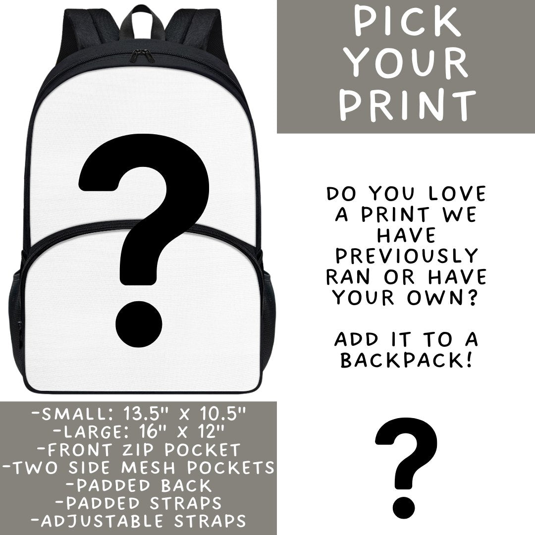 Batch #545 - Back to School 3 - Closes 6/19 - ETA early/mid August - Pick Your Print Backpacks