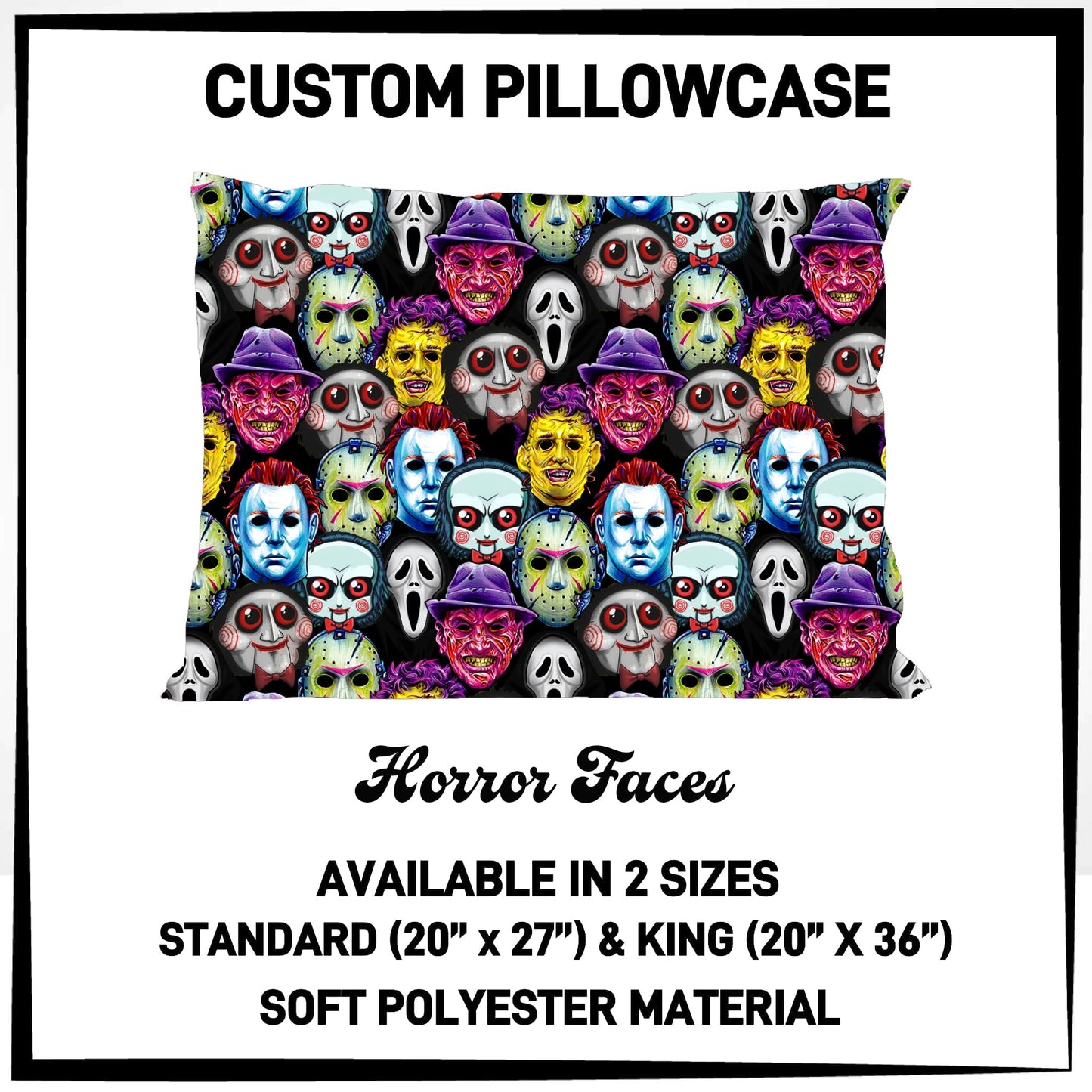 7PWS - Horror Faces Pillowcase - Preorder Due 10/7 ETA: Late Nov