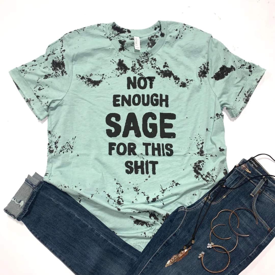 Not enough sage for this shit tee! L