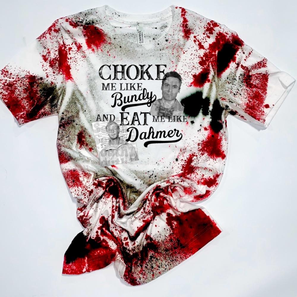 Choke Me Like Bundy & Eat Me Like Dahmer - White Tee - Red & Black Tie Dye